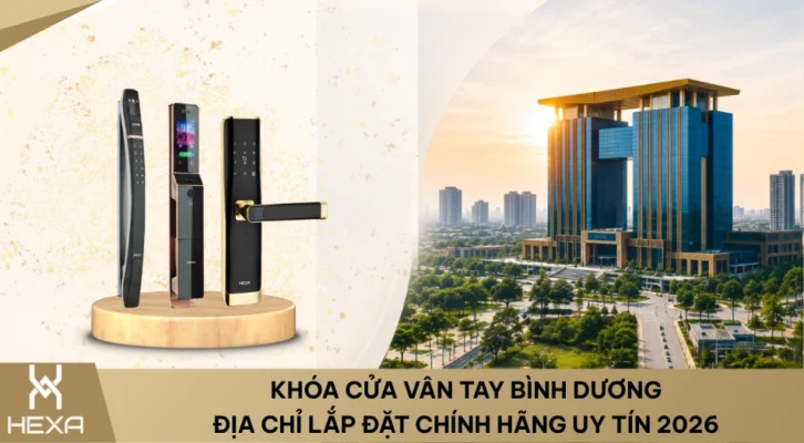 Khóa Cửa Vân Tay Bình Dương Địa Chỉ Lắp Đặt Chính Hãng Uy Tín 2026